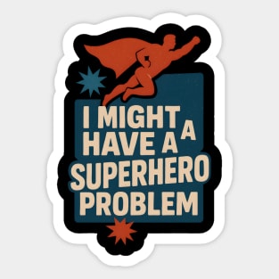 I Might Have a Superhero Problem Funny Comic Fan Gift Graphic Sticker